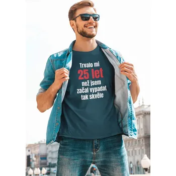 Pánské tričko Trvalo mi 25 let Barva: Petrolejová modrá, Velikost: 4XL