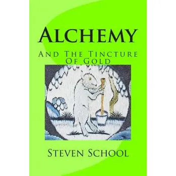 Cizojazyčná kniha Alchemy: And The Tincture Of Gold – Steven School (EN)