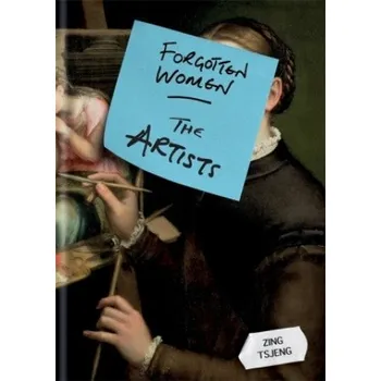 Umění Forgotten Women: The Artists – Zing Tsjeng (EN)