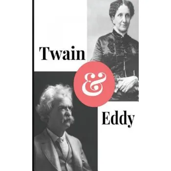 Cizí jazyk Twain and Eddy: The Conflicted Relationship of Mark Twain and Christian Science Founder Mary Baker Eddy – Paul Brody (EN)