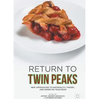 Return to Twin Peaks: New Approaches to Materiality, Theory, and Genre on Television – Catherine Spooner,Jeffrey Andrew Weinstock (EN)