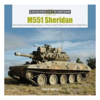 M551 Sheridan: The US Army's Armored Reconnaissance / Airborne Assault Vehicle From Vietnam to Desert Storm – David Doyle (EN)