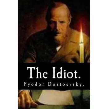 Beletrie pro dospělé The Idiot by Fyodor Dostoevsky. – Fyodor M Dostoevsky,Eva Martin (EN)
