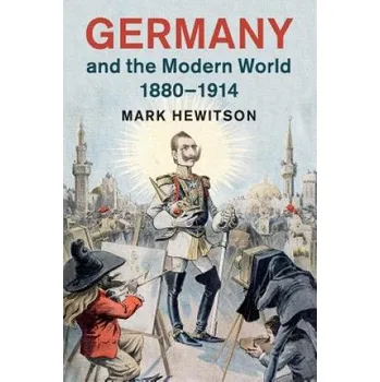Germany and the Modern World, 1880-1914 – HEWITSON MARK (EN)