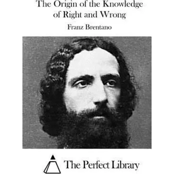 Cizojazyčná kniha The Origin of the Knowledge of Right and Wrong – Franz Brentano,The Perfect Library (EN)