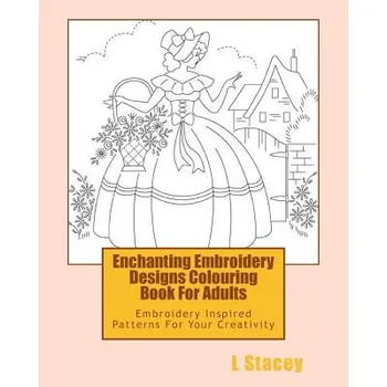 Enchanting Embroidery Designs Colouring Book For Adults: Embroidery Inspired Patterns For Your Creativity – L Stacey (EN)