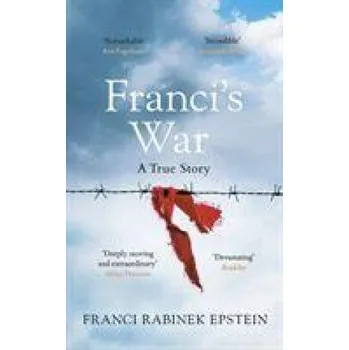 Franci's War: The incredible true story of one woman's survival of the Holocaust – Franci Rabinek Epstein (EN)