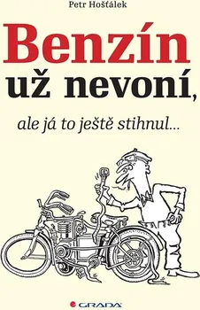 Technika Benzin už nevoní, ale já to ještě stihnul… - Petr Hošťálek (2021, brožovaná)