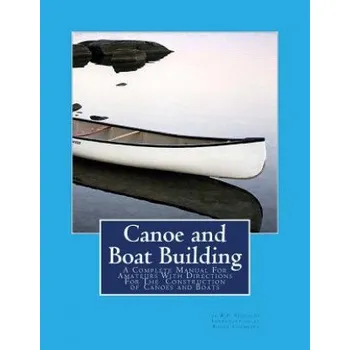 Cizojazyčná kniha Canoe and Boat Building: A Complete Manual For Amateurs With Directions For The Construction of Canoes and Boats – W P Stephens (EN)