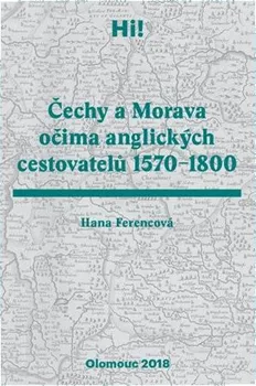 Literární cestopis Čechy a Morava očima anglických cestovatelů 1570-1800 - Hana Ferencová (2018, brožovaná)