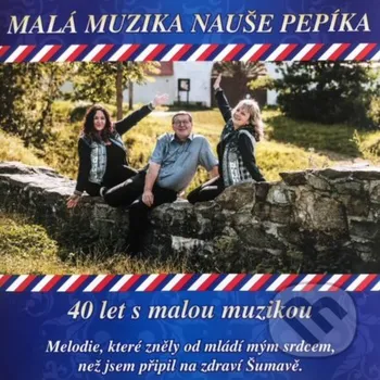 Česká hudba 40 let s malou muzikou - Malá muzika Nauše Pepíka [CD]