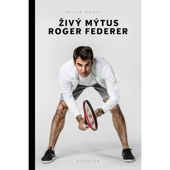 Kniha Živý mýtus Roger Federer - Milan Hanuš (2021) [E-kniha]
