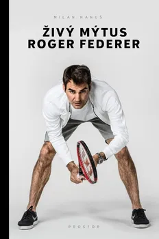 Kniha Živý mýtus Roger Federer - Milan Hanuš (2021) [E-kniha]