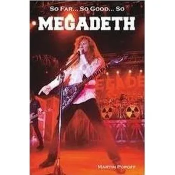 Hudební výchova So Far, So Good So Megadeth. Historia zespołu - Martin Popoff