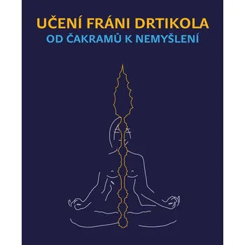Učení Fráni Drtikola: Od čakramů k…
