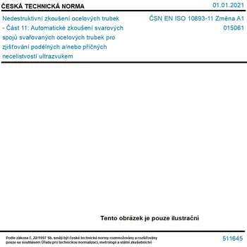 ČSN EN ISO 10893-11 Změna A1 - Nedestruktivní zkoušení ocelových trubek - Část 11: Automatické zkoušení svarových spojů svařovaných ocelových trubek pro zjišťování podélných a/nebo příčných necelistvostí ultrazvukem - Tisk