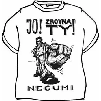 Žertovný předmět Tričko - Jo zrovna ty Velikost: XXXL