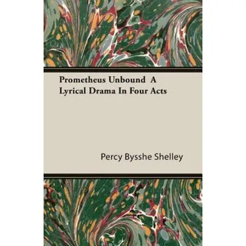 Umění Prometheus Unbound A Lyrical Drama In Four Acts – Percy Bysshe Shelley (EN)