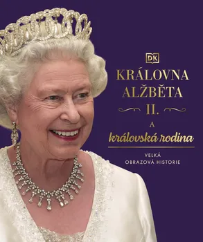 kniha Královna Alžběta II. a královská rodina: Velká obrazová historie - Pangea (2022, pevná)