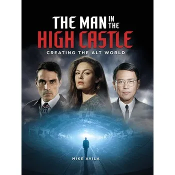 Cizojazyčná kniha Man in the High Castle: Creating the Alt World - Avila, Mike