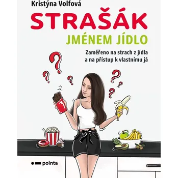 Strašák jménem jídlo: Zaměřeno na strach z jídla a na přístup k vlastnímu já - Kristýna Volfová (2021, brožovaná)