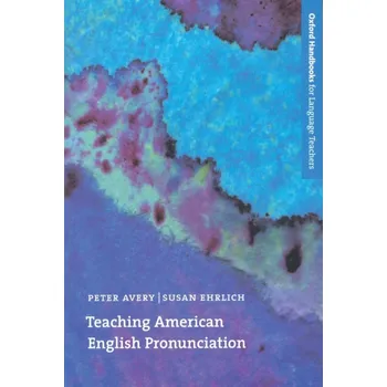 Anglický jazyk Oxford Handbooks for Language Teachers Teaching American English Pronunciation - Avery, Peter and Ehrlich, Susan