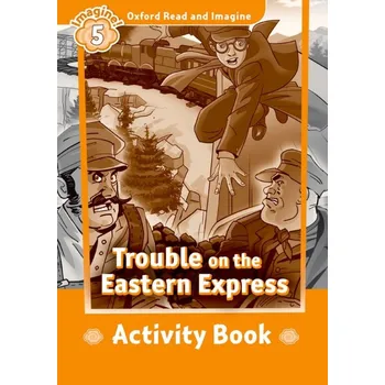 Anglický jazyk Oxford Read and Imagine 5 Trouble on the Eastern Express Activity Book - Paul Shipton