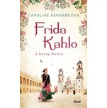 Frida Kahlo a barvy života - Bernardová…