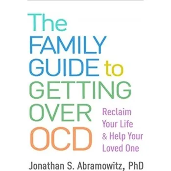 The Family Guide to Getting Over OCD - Abramowitz, Jonathan S.