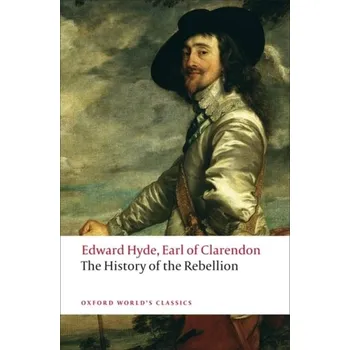 The History of the Rebellion - Earl of Clarendon, Edward Hyde,