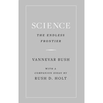 Science, the Endless Frontier - Bush, Vannevar