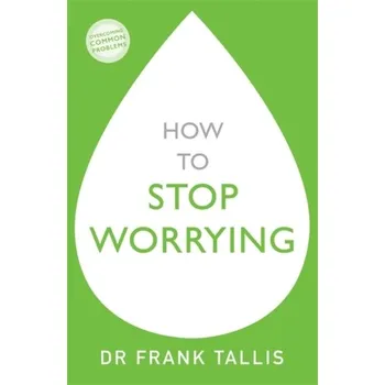 How to Stop Worrying - Tallis, Frank