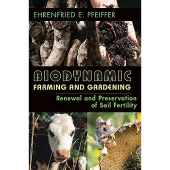 Biodynamic Farming and Gardening - Pfeiffer, Ehrenfried E.