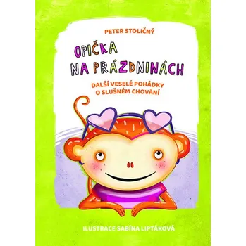 Pohádka Opička na prázdninách: Další veselé pohádky o slušném chování - Peter Stoličný (2019, pevná)