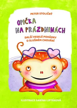 Pohádka Opička na prázdninách: Další veselé pohádky o slušném chování - Peter Stoličný (2019, pevná)