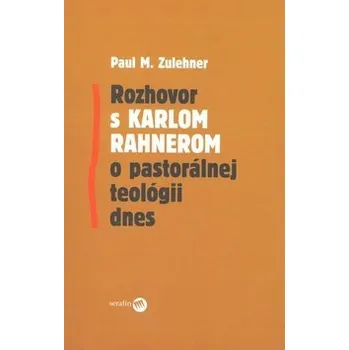 Cizojazyčná kniha Rozhovor s Karlom Rahnerom o pastorálnej teológii dnes - Paul M. Zulehner