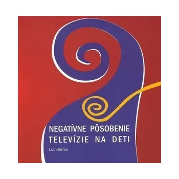 Cizojazyčná kniha Negatívne pôsobenie televízie na deti - Luc Berrou