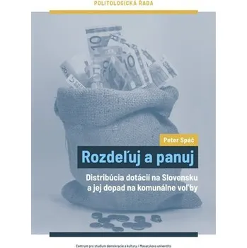 Rozdeľuj a panuj - Distribúcia dotácií na Slovensku a jej dopad na komunálne voľby (slovensky) - Peter Spáč