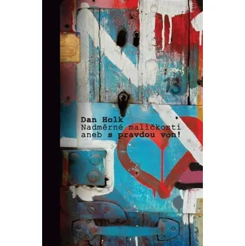 Poezie Nadměrné maličkosti, aneb, S pravdou ven! - Dan Holk