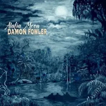 Zahraniční hudba CD Damon Fowler: Alafia Moon 2021