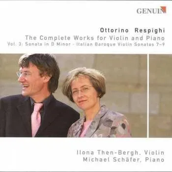 Zahraniční hudba CD Ottorino Respighi: The Complete Works For Violin And Piano Vol. 3: Sonata In D Minor - Italian Baroque Violin Sonatas 7-9 2009