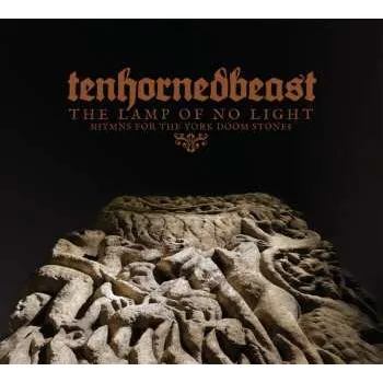 Zahraniční hudba CD TenHornedBeast: The Lamp Of No Light (Hymns For The York Doom Stone) DIGI 2022 6 Panel Digipack