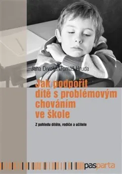 Jak podpořit dítě s problémovým chováním: Z pohledu dítěte, rodiče a učitele - Jana Divoká, Tomáš Hruda (2017, brožovaná)