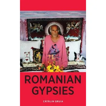 Kniha Romanian Gypsies: Nine True Stories About What it's Like To Be a Gypsy in Romania – Catalin Gruia (EN)