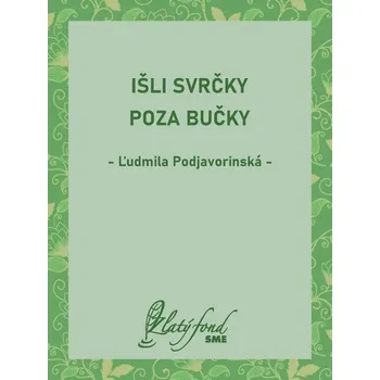 Kniha Išli svrčky poza bučky - Ľudmila Podjavorinská (E-Kniha) - 978-80-559-0784-0