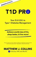 T1D Pro: Your G.U.I.D.E. to Type 1 Diabetes Management Achieve world-class A1Cs, sleep better, & live more! (EN)
