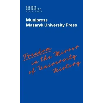 Freedom in the Mirror of University History - Radek Gomola, Alena Mizerová, Lea Novotná, Radka Vyskočilová