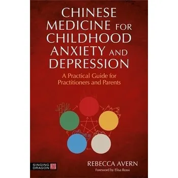 Chinese Medicine for Childhood Anxiety and Depression - Avern, Rebecca