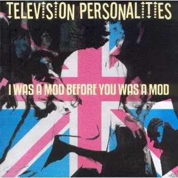Zahraniční hudba CD Television Personalities: I Was A Mod Before You Was A Mod 2012
