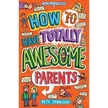 How to Have Totally Awesome Parents - Johnson Pete